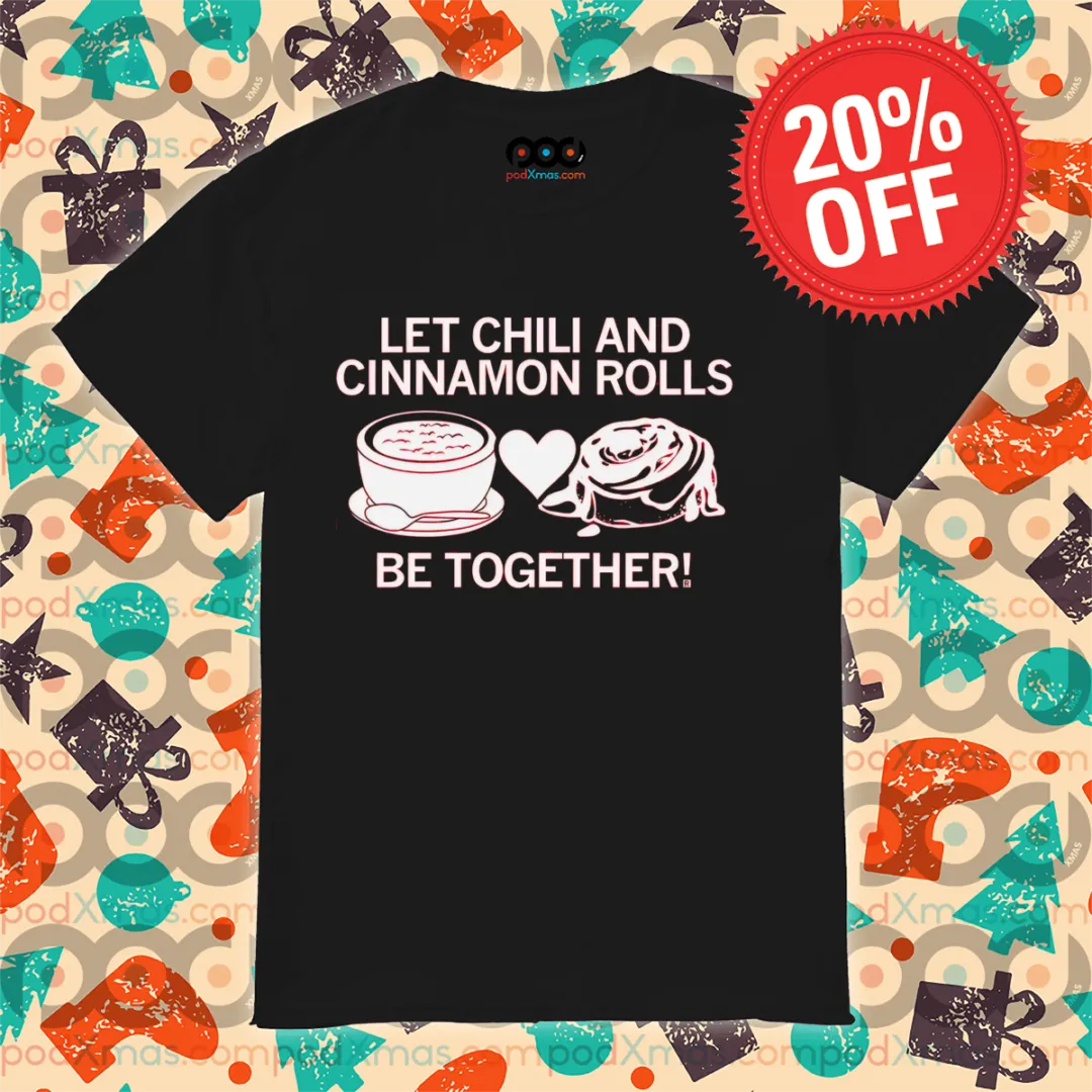 Let Chili And Cinnamon Rolls Be Together 2024 Shirt