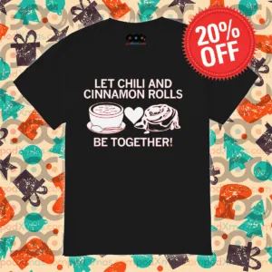 Let Chili And Cinnamon Rolls Be Together 2024 Shirt