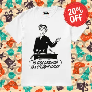 My Thot Daughter Is A Thought Leader 2024 Shirt