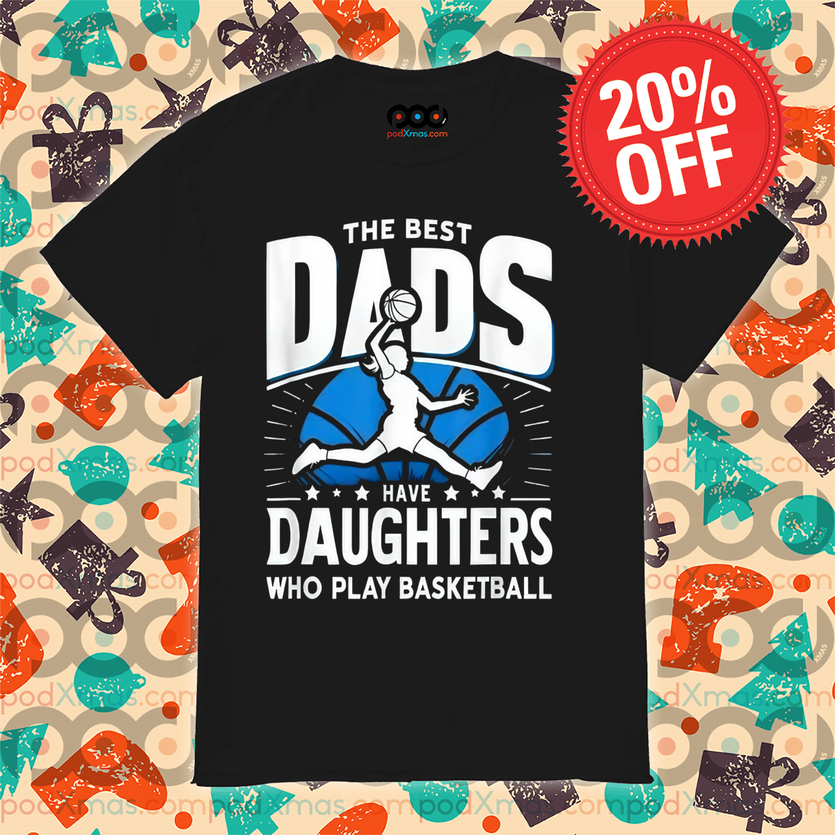 The Best Dads Have Daughters Who Play Basketball 2024 Shirt