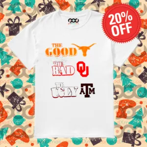 The Good Texas Longhorns The Bad Oklahoma Sooners The Ugly Shirt