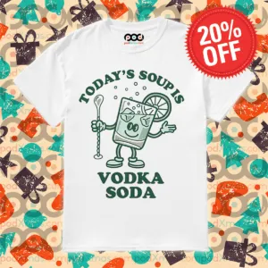 Today's Soup Is Vodka Soda 2024 Shirt