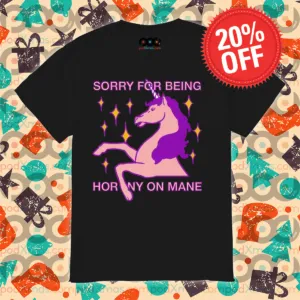 Unicorn Sorry For Being Horny On Mane Shirt
