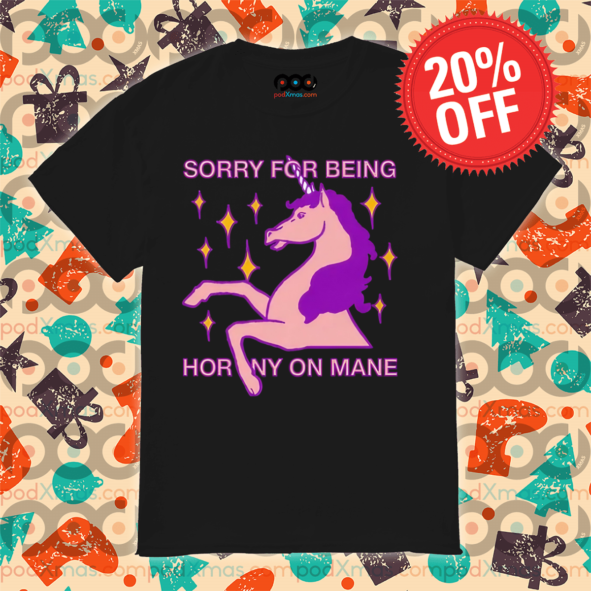 Unicorn Sorry For Being Horny On Mane Shirt