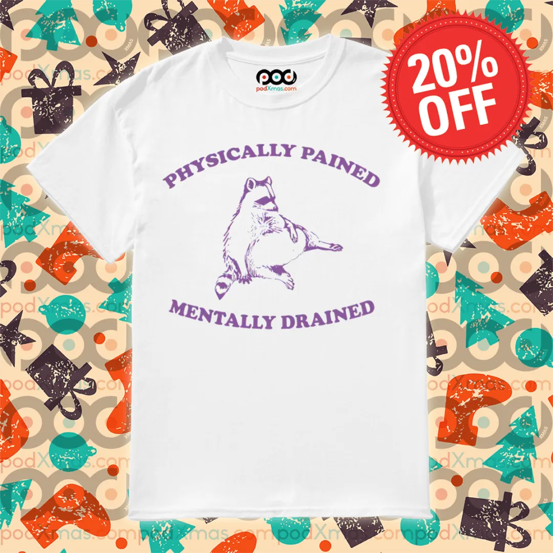 Racoon Physically Pained Mentally Drained Shirt