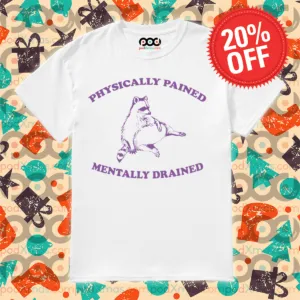 Racoon Physically Pained Mentally Drained Shirt