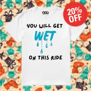 You Will Get Wet On This Ride Shirt