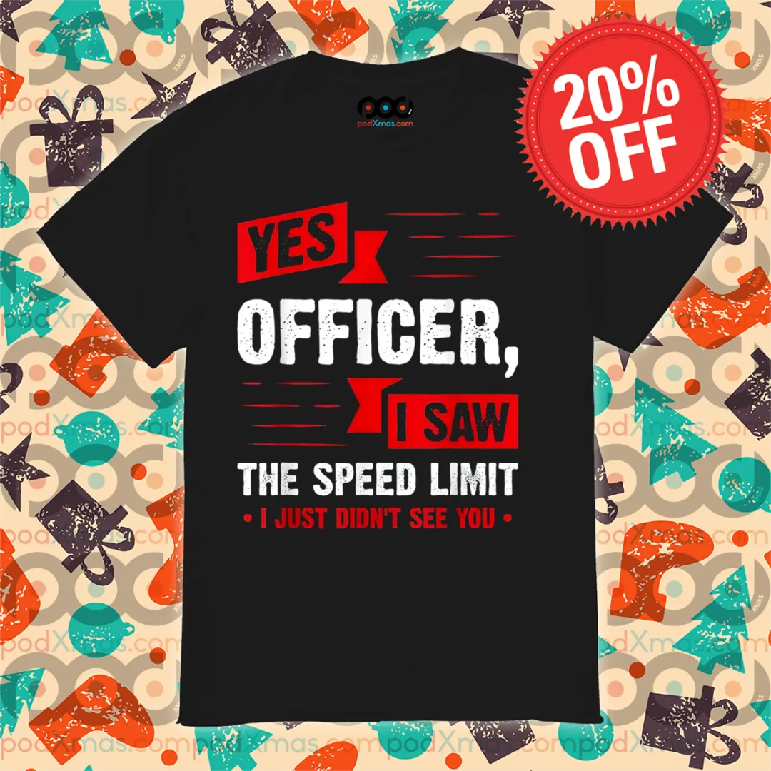 Yes Officer I Saw The Speed Limit I Just Didn't See You Vintage Shirt