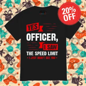 Yes Officer I Saw The Speed Limit I Just Didn't See You Vintage Shirt