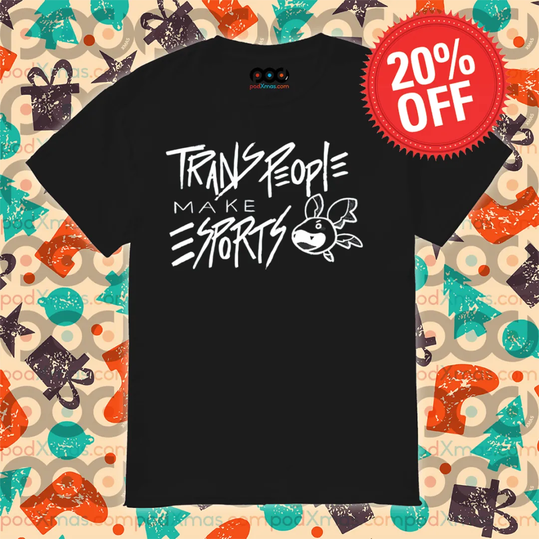 Trans People Make Esports Shirt