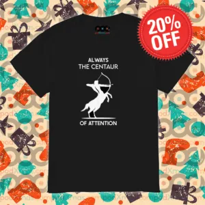 Sagittarius Always The Centaur Of Attention Shirt