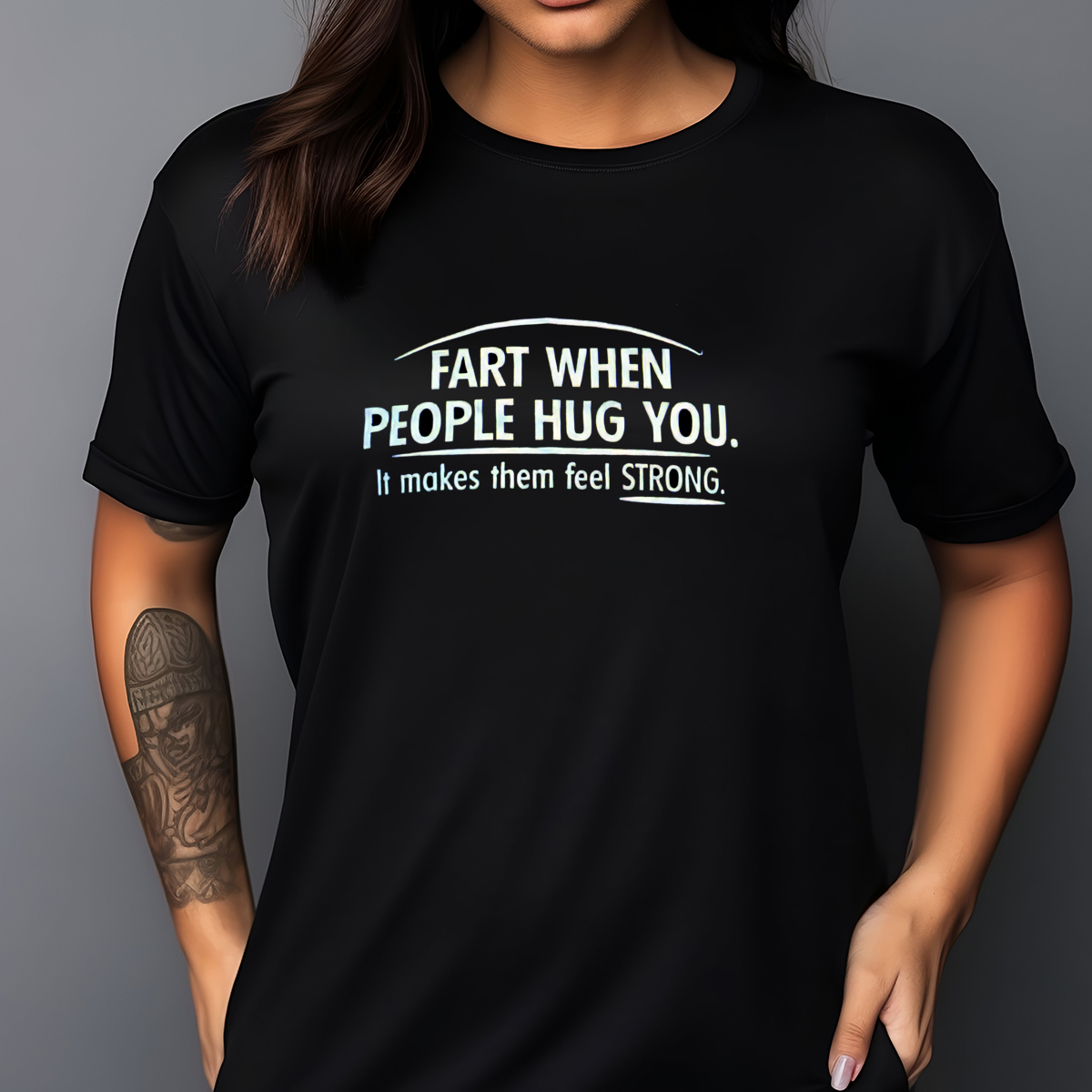 Fart When People Hug You It Makes Them Feel Strong Shirt