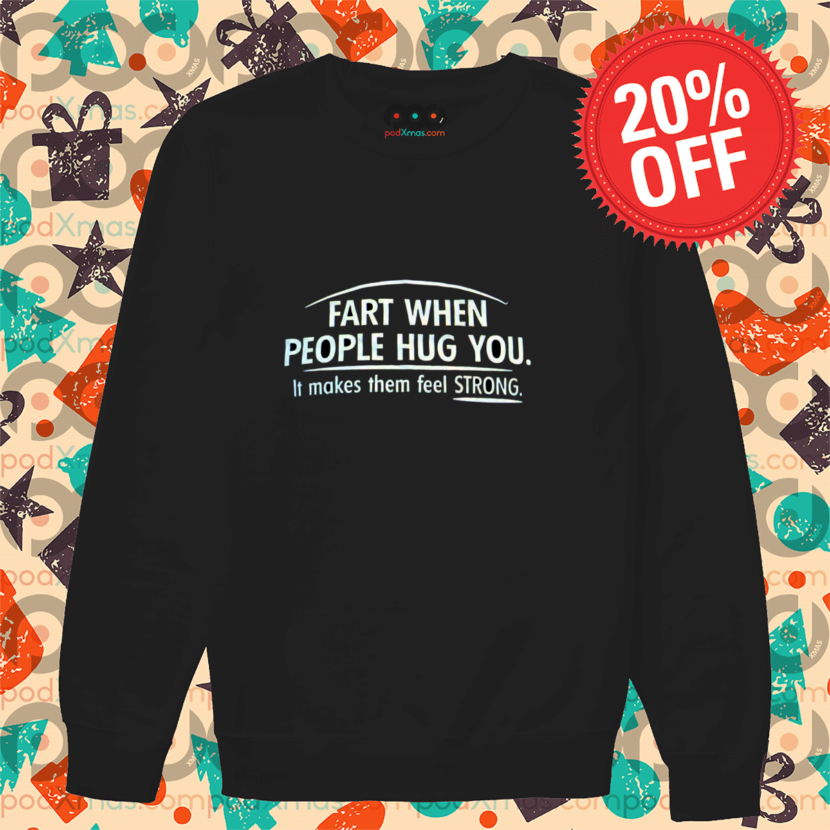 Fart When People Hug You It Makes Them Feel Strong Shirt
