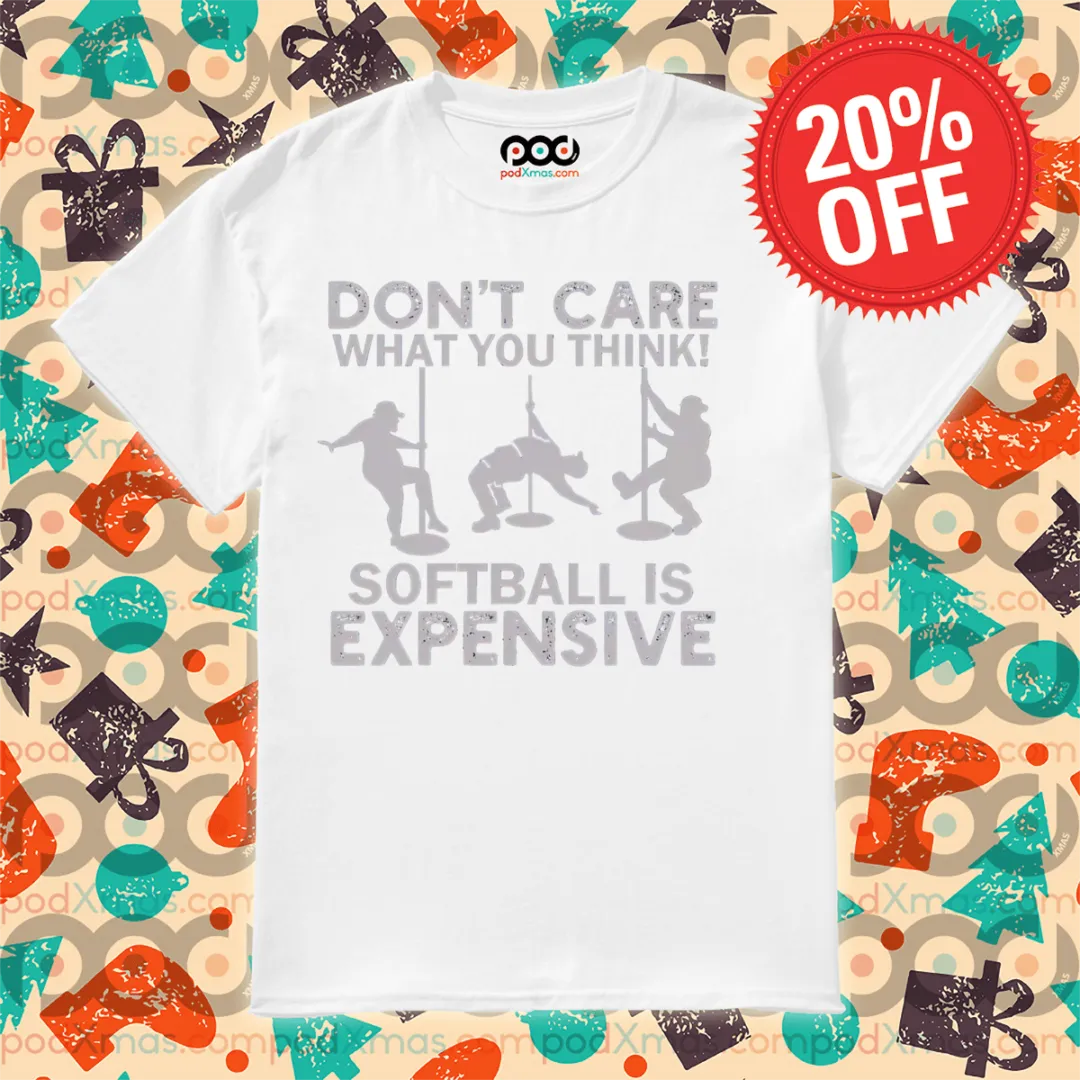 Do Not Care What You Think Softball Is Expensive Vintage Shirt