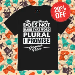 An Apostrophe Does Not Make That Word Plural I Promise Grammar Police Shirt