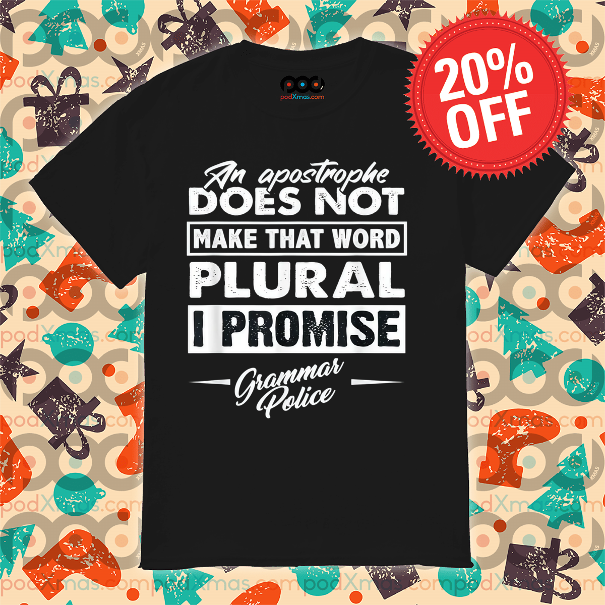 An Apostrophe Does Not Make That Word Plural I Promise Grammar Police Shirt