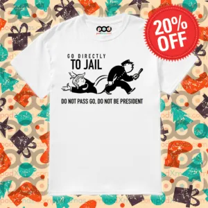 Donald Trump Go Directly To Jail Do Nto Pass Go Do Not Be President Shirt