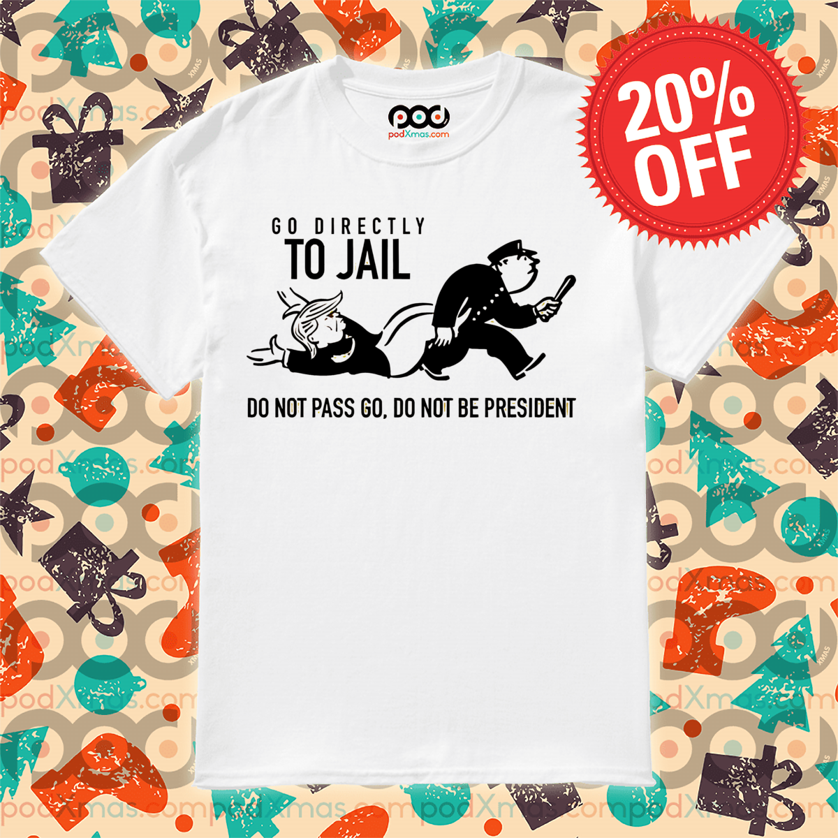 Donald Trump Go Directly To Jail Do Nto Pass Go Do Not Be President Shirt