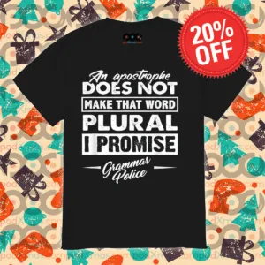 An Apostrphe Does Not Make That Word Plural I Promise Grammer Police Shirt