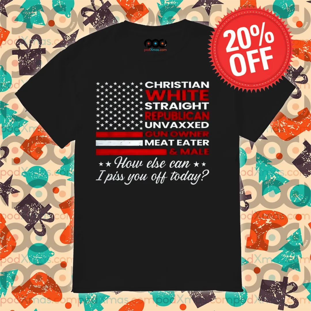 Christian White Straight Republican Unvaxxed Gun Owner Meat Eater Shirt