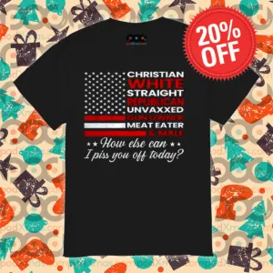 Christian White Straight Republican Unvaxxed Gun Owner Meat Eater Shirt