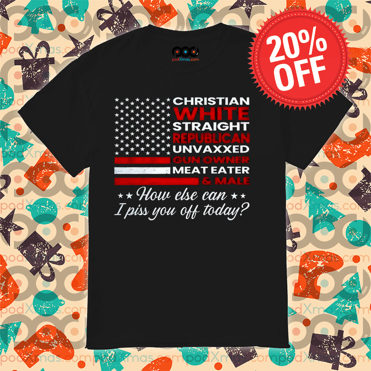 Christian White Straight Republican Unvaxxed Gun Owner Meat Eater Shirt