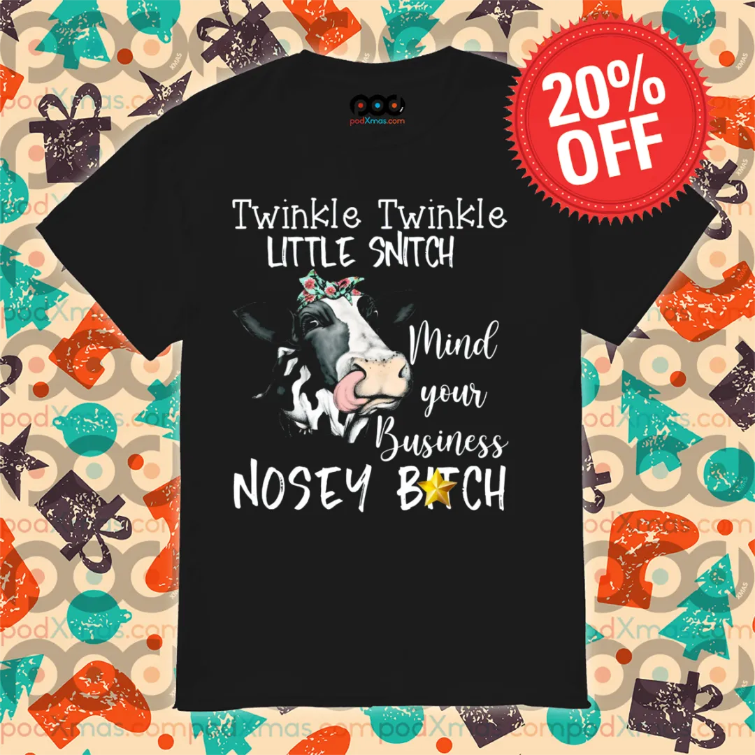 Heifer Twinkle Twinkle Little Snitch Mind Your Business Nosey Bitch Shirt
