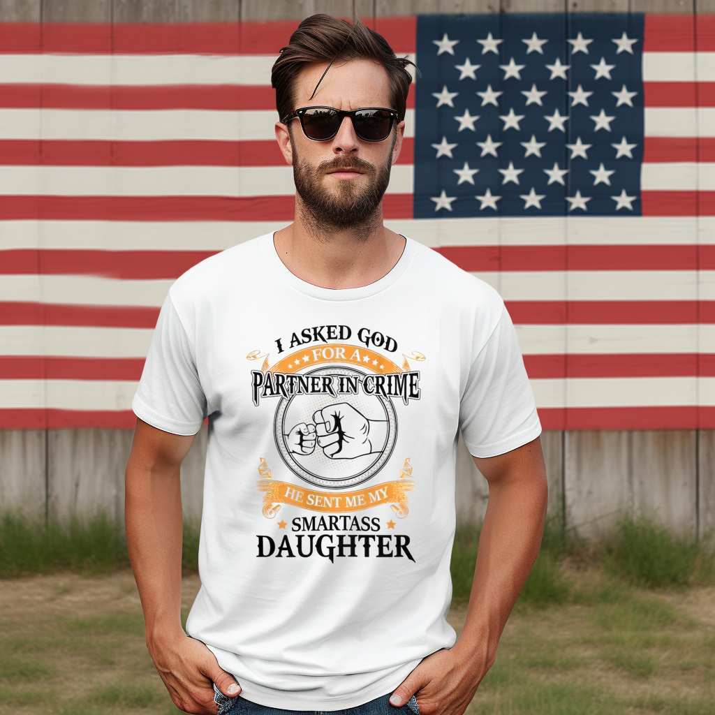 I Asked God Partner In Crime He Sent Me My Smartass Daughter 2024 Shirt I Asked God Partner In Crime He Sent Me My Smartass Daughter 2024 Shirt