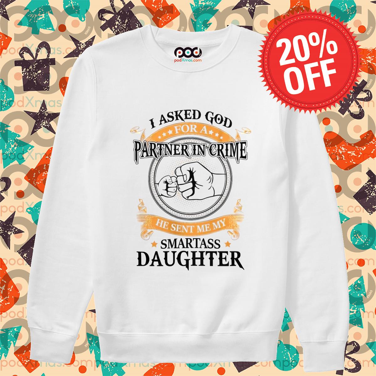 I Asked God Partner In Crime He Sent Me My Smartass Daughter 2024 Shirt I Asked God Partner In Crime He Sent Me My Smartass Daughter 2024 Shirt