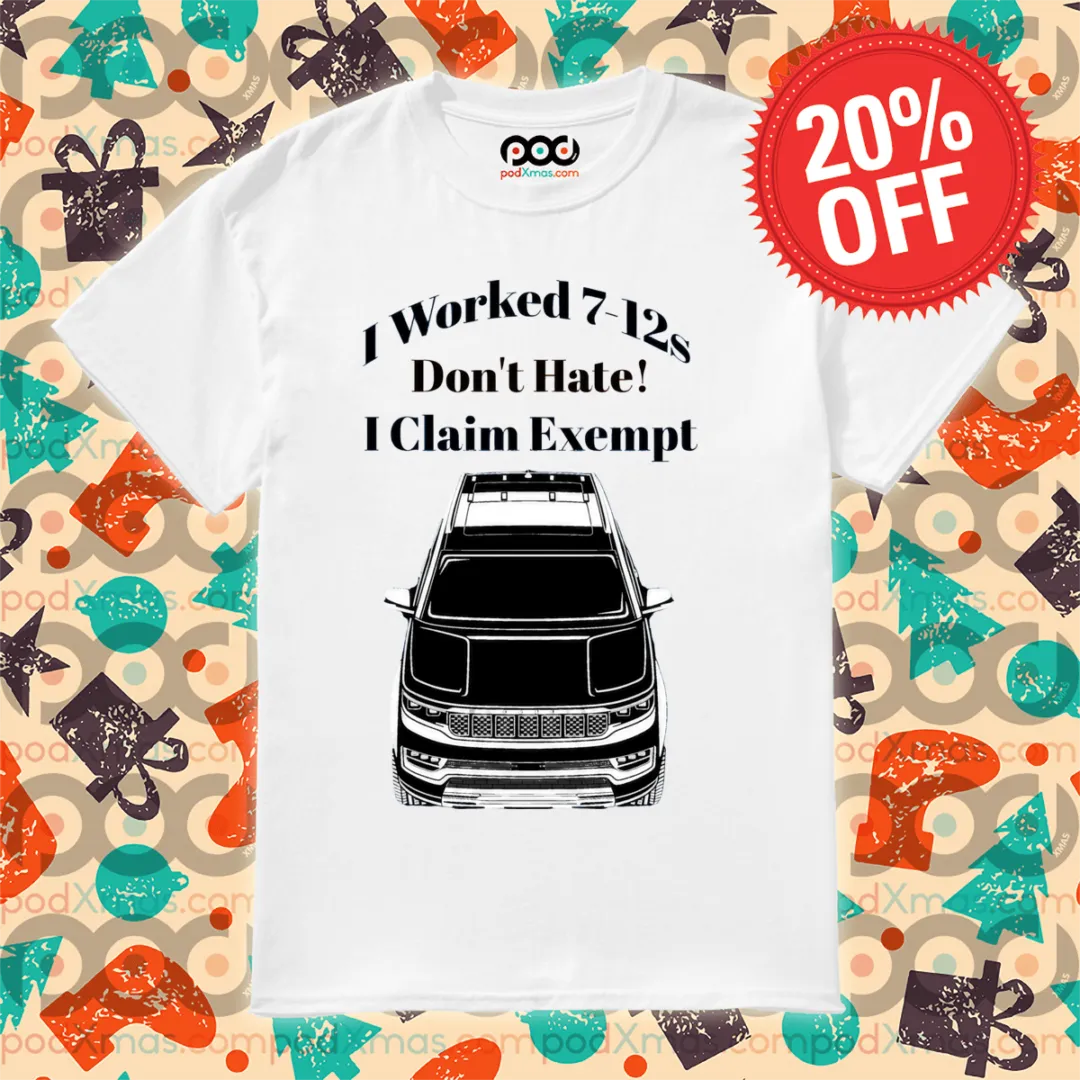 I Worked 7-12s Don't Hate I Claim Exempt Shirt