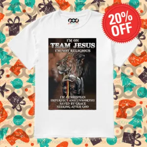 Lion I'm On Team Jesus I'm Not Religious I'm A Christian Imperfect And Unworthy Shirt