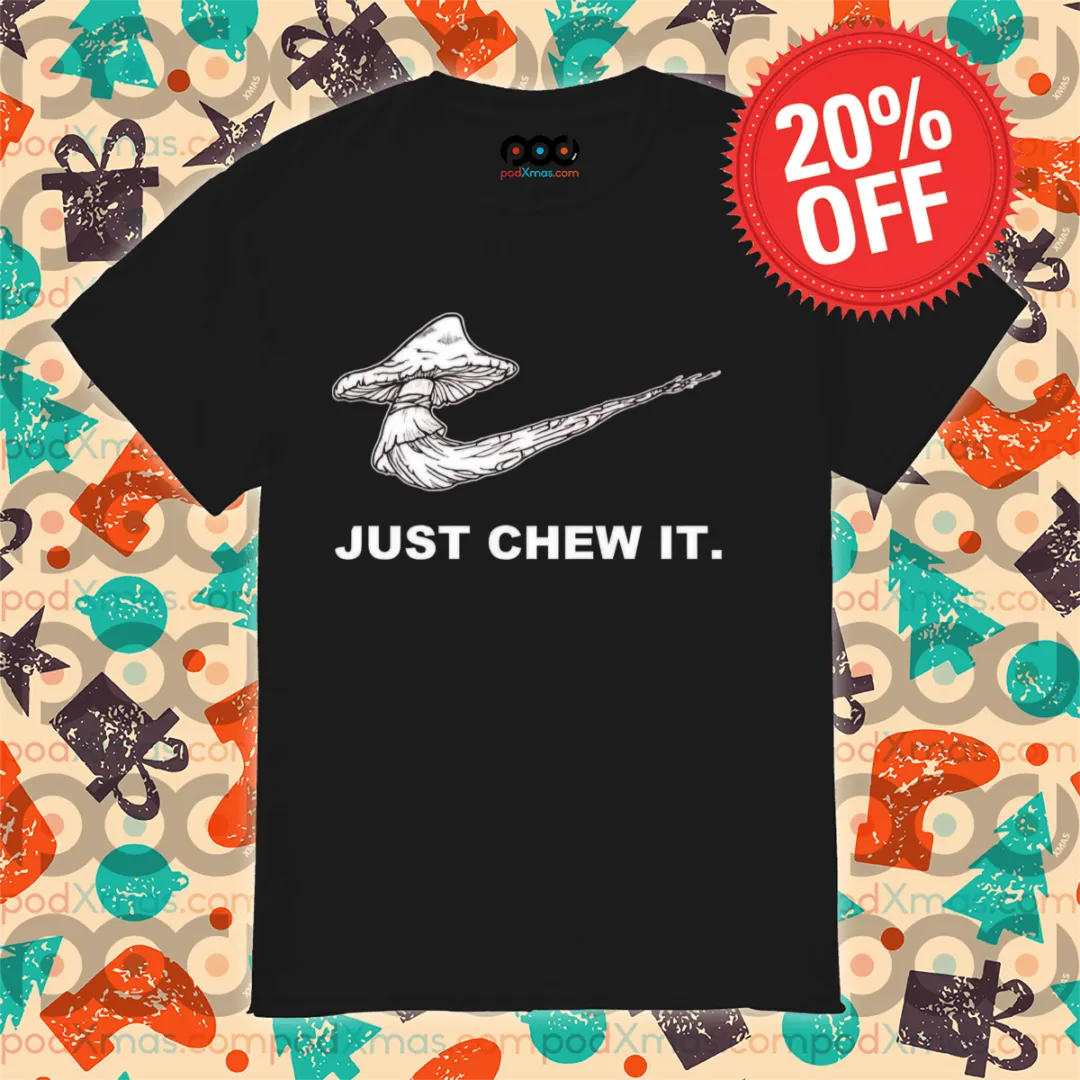 Mushroom Just Chew It Shirt
