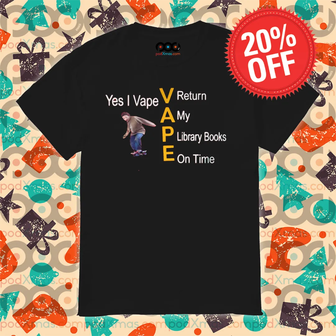 Yes I Vape V Return A My P Library Books E On Time 2024 Shirt