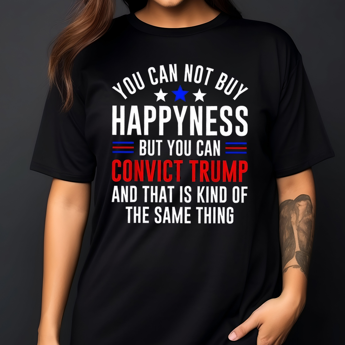 You Can Not Buy Happyness But You Can Convict Trump And That Is Kind Of The Same Thing Shirt