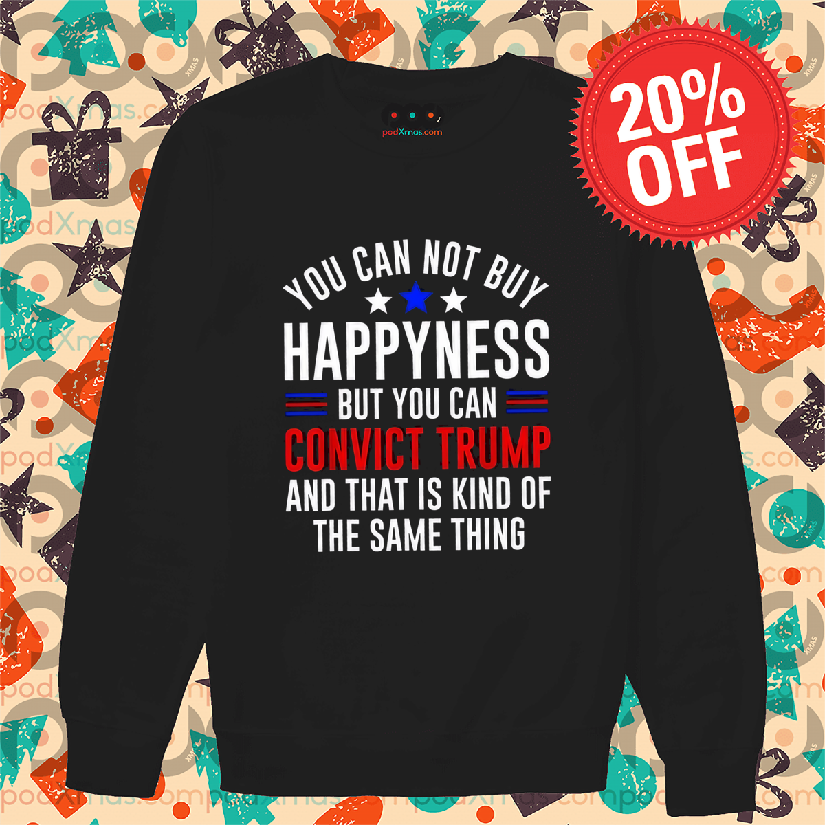 You Can Not Buy Happyness But You Can Convict Trump And That Is Kind Of The Same Thing Shirt