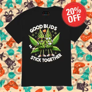 420 Weed Good Buds Stick Together 2024 Shirt