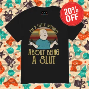 Bobby Hill I’m A Little Worried About Being A Slut Vintage Shirt