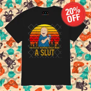 Bobby Hill King Of The Hill I'm A Little Worried About Being A Slut Vintage Shirt