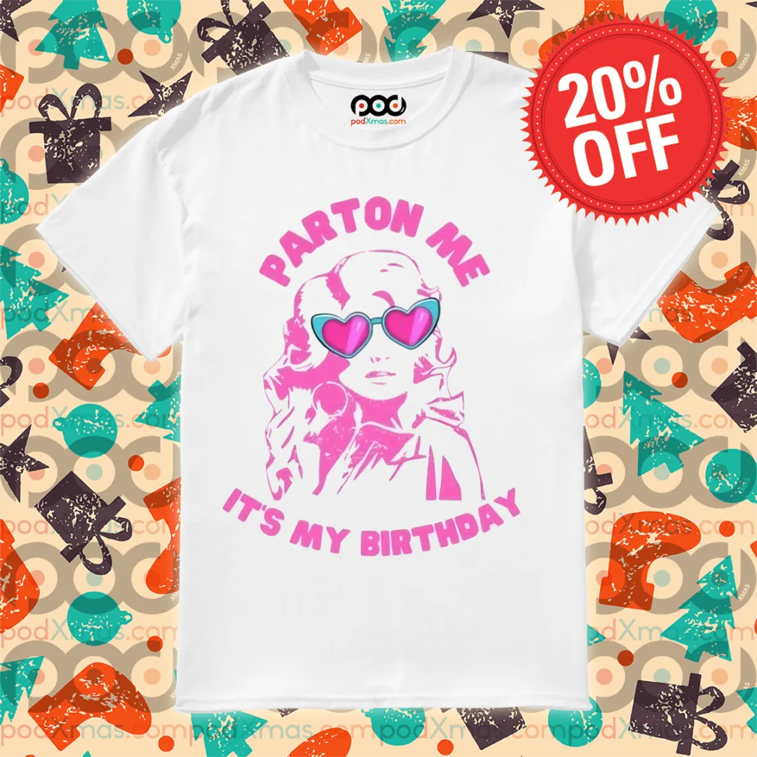 Dolly Parton Parton Me It's My Birthday 2024 Shirt
