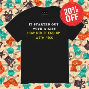 It Started Out With A Kiss How Did It End Up With Piss 2024 Shirt