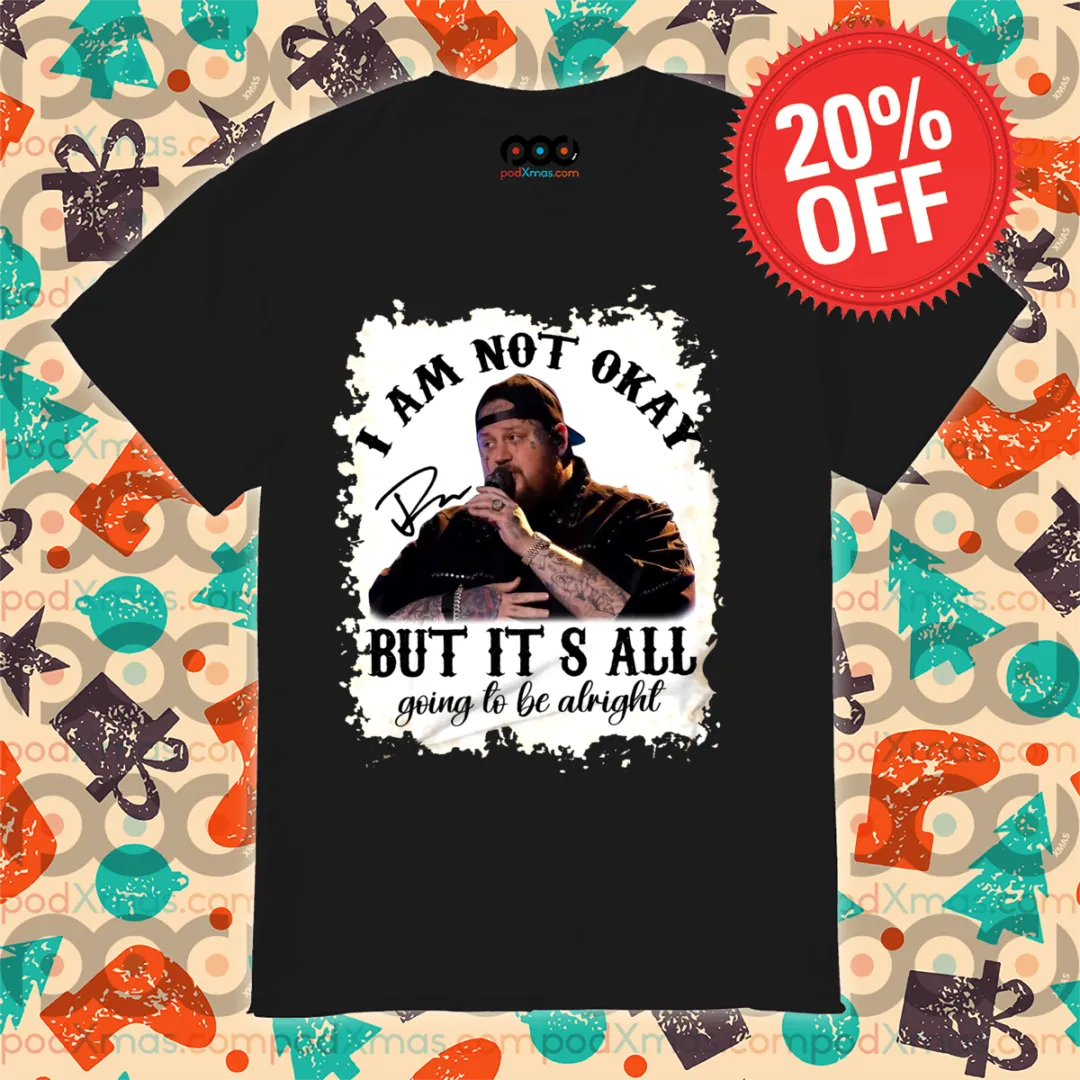 Jelly Roll I Am Not Okay But It's All Going To Be Alright 2024 Shirt