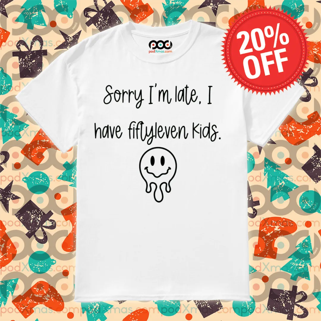 Smile Face Sorry I'm Late I Have Fiflyleven Kids Shirt