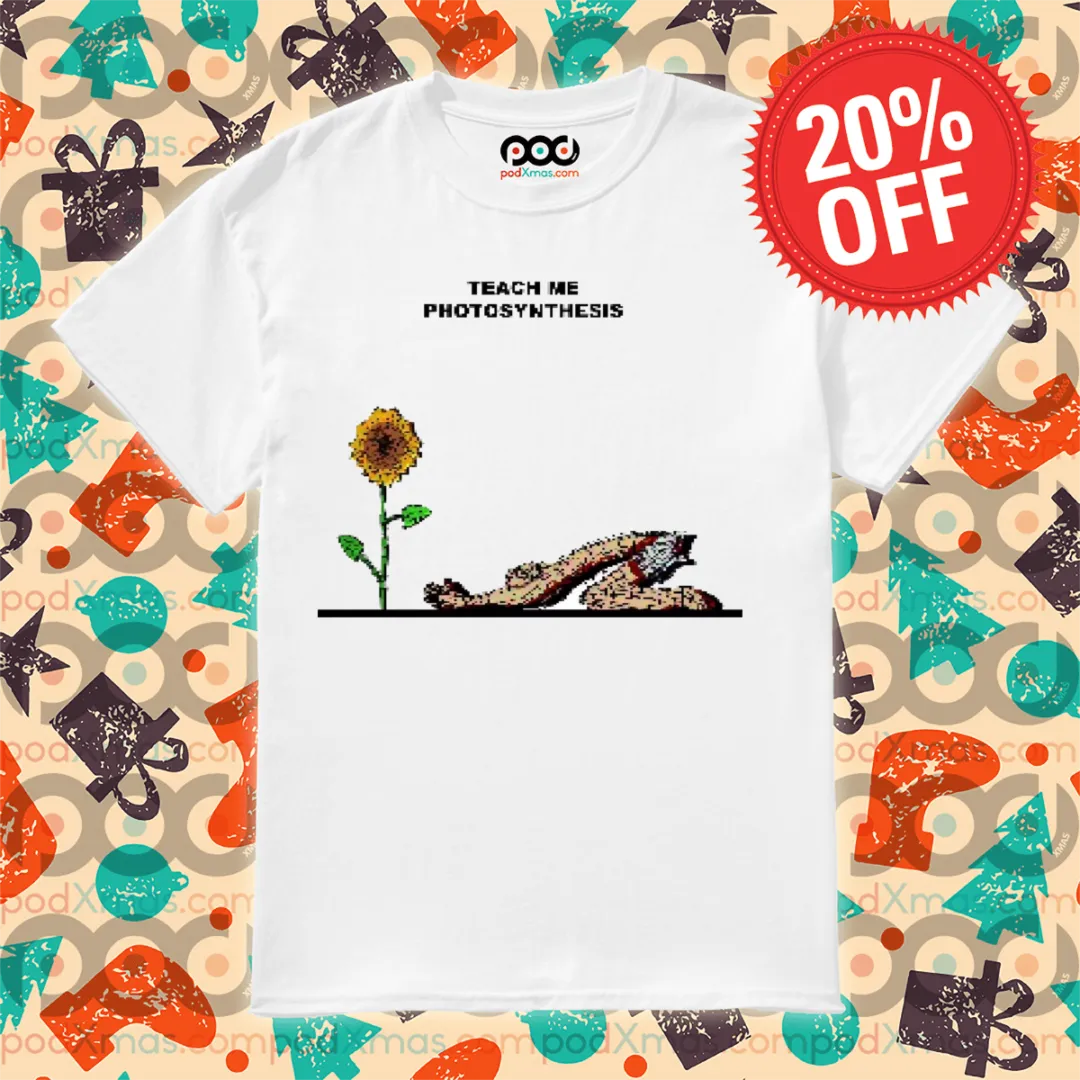 Sunflower Teach Me Photosynthesis 2024 Shirt