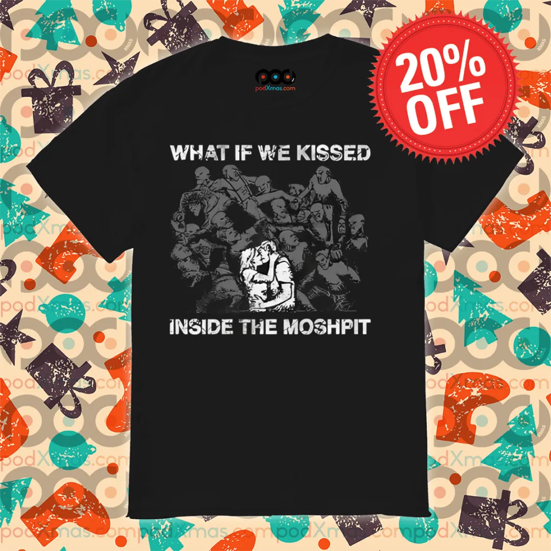 What If We Kissed Inside The Moshpit Vintage Shirt