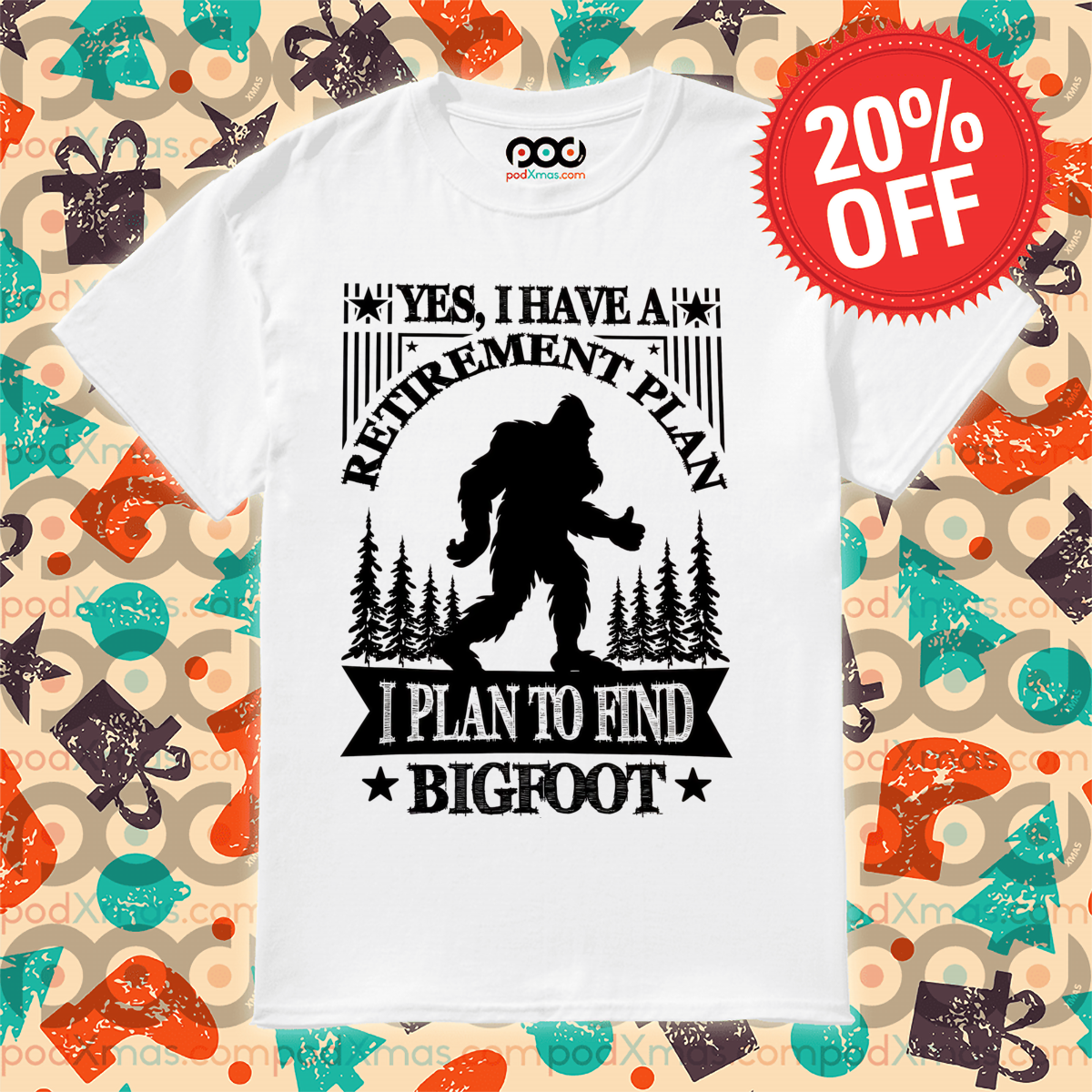 Yes I Have A Retirement Plan I Plan To Find Bigfoot 2024 Shirt