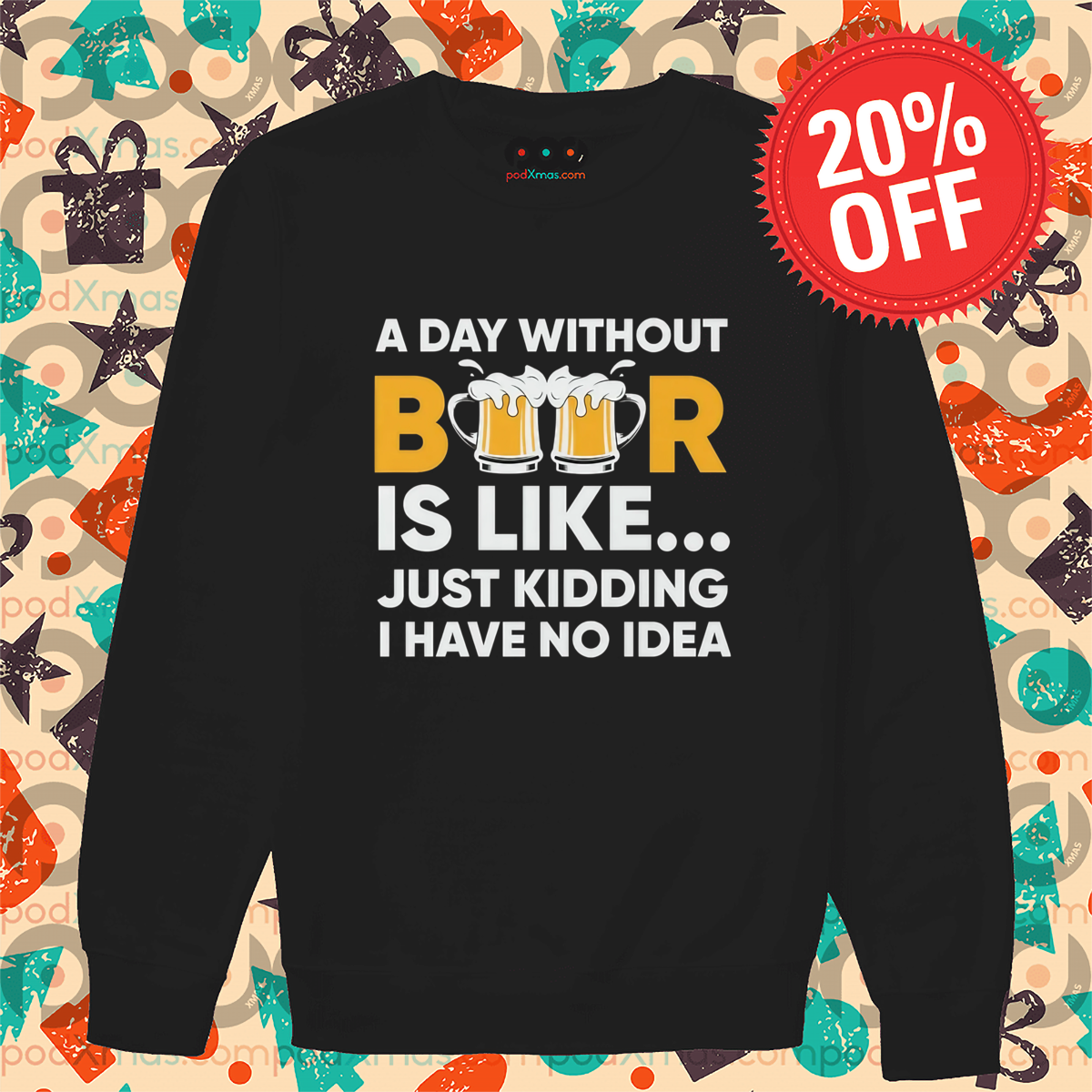 A Day Without Beer Is Like Just Kidding I Have No Idea 2024 Shirt