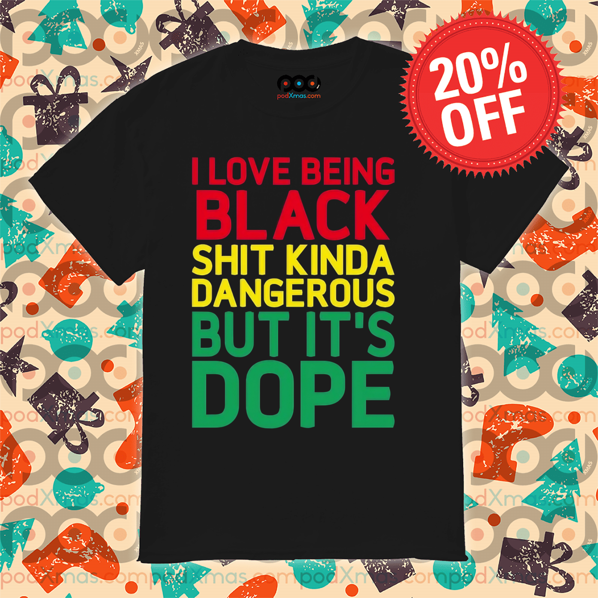 I Love Being Black Shit Kinda Dangerous But It's Dope Shirt