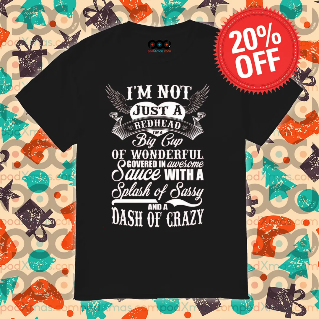 I'm Not Just A Redhead I'm A Big Cup Of Wonderful Govered In Awesome Sauce Shirt