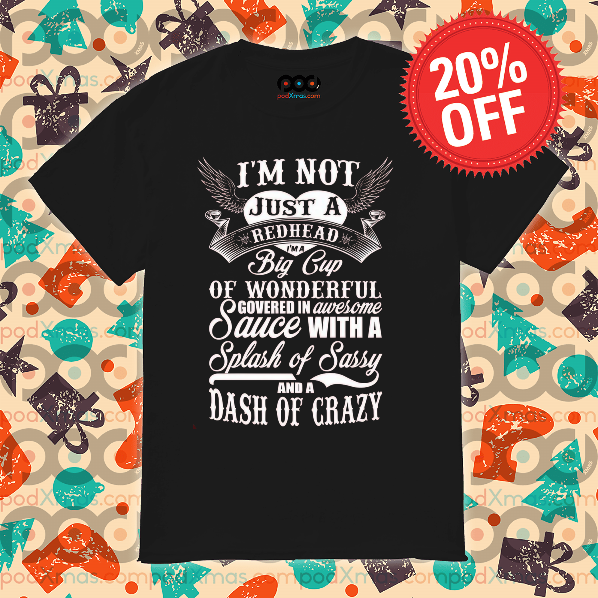 I'm Not Just A Redhead I'm A Big Cup Of Wonderful Govered In Awesome Sauce Shirt