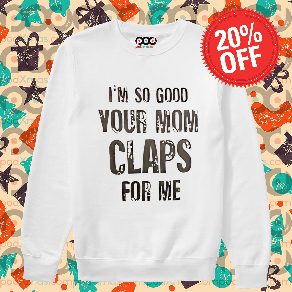 I'm So Good Your Mom Claps For Me Shirt